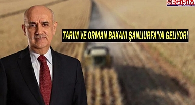 Tarım ve Orman Bakanı Şanlıurfa'ya geliyor!