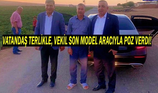 Vatandaş terlikle,vekil son model aracıyla poz verdi!