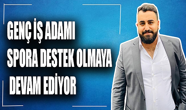 Genç iş adamından spora destek!
