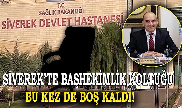 Siverek Devlet Hastanesi başhekimlik koltuğu boş kaldı