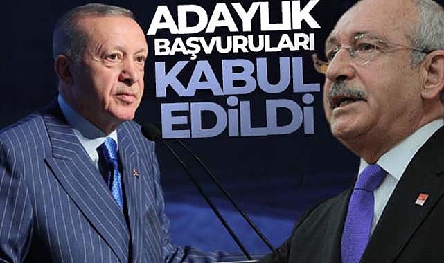 YSK, Erdoğan ve Kılıçdaroğlu'nun adaylık başvurularını kabul etti